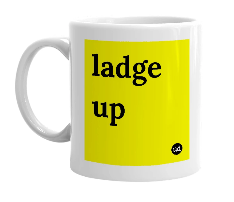 White mug with 'ladge up' in bold black letters