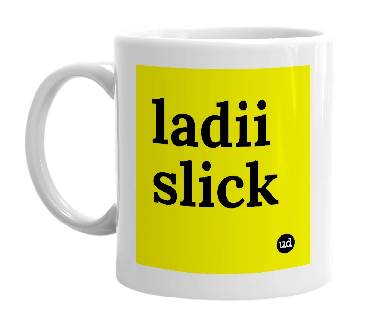 White mug with 'ladii slick' in bold black letters