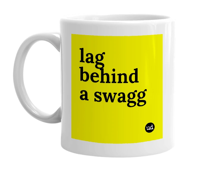 White mug with 'lag behind a swagg' in bold black letters