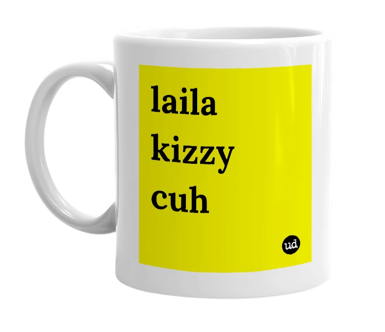 White mug with 'laila kizzy cuh' in bold black letters