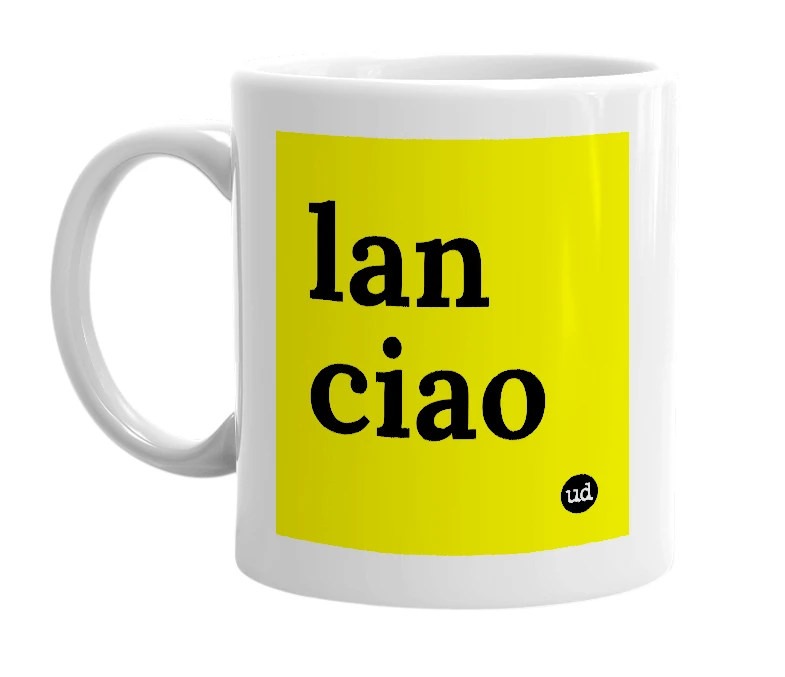 White mug with 'lan ciao' in bold black letters