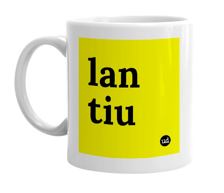 White mug with 'lan tiu' in bold black letters