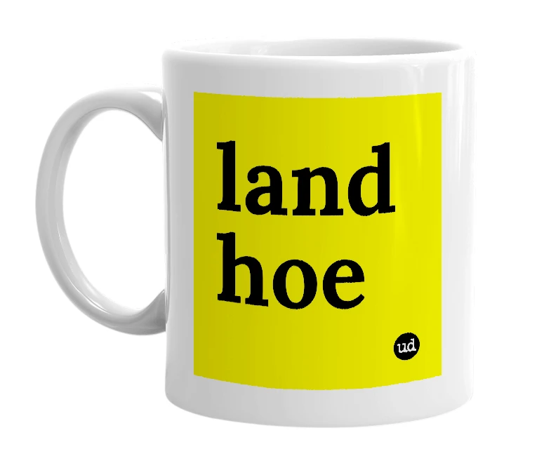 White mug with 'land hoe' in bold black letters