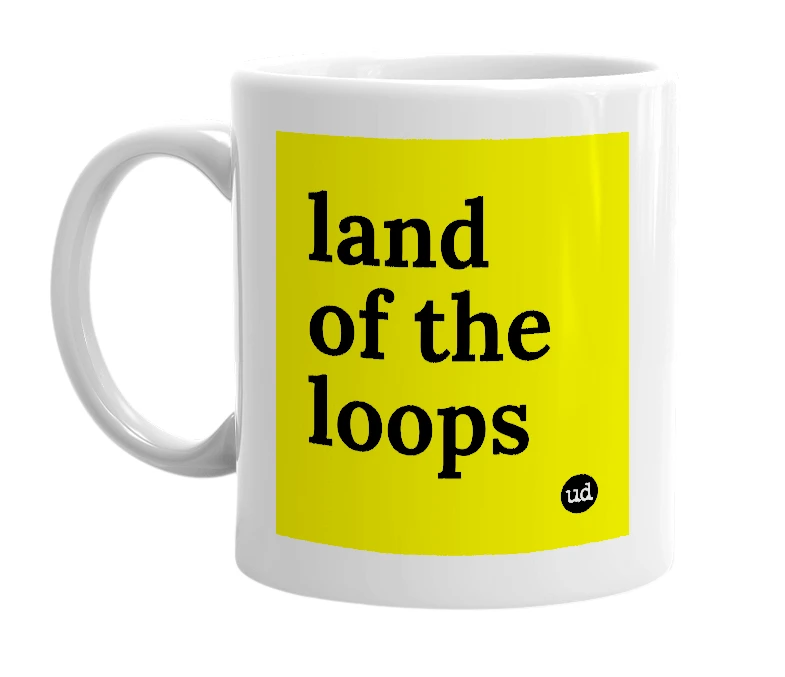 White mug with 'land of the loops' in bold black letters