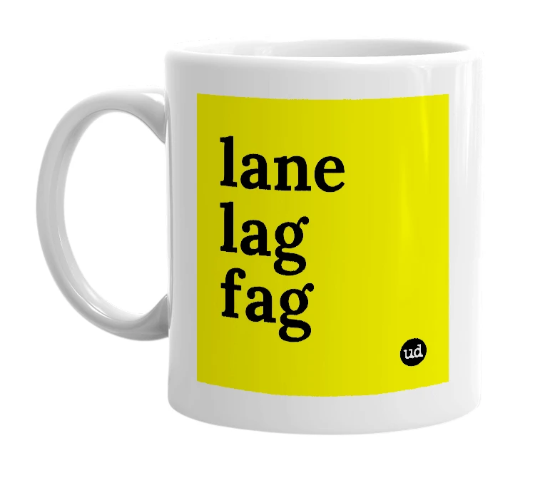 White mug with 'lane lag fag' in bold black letters