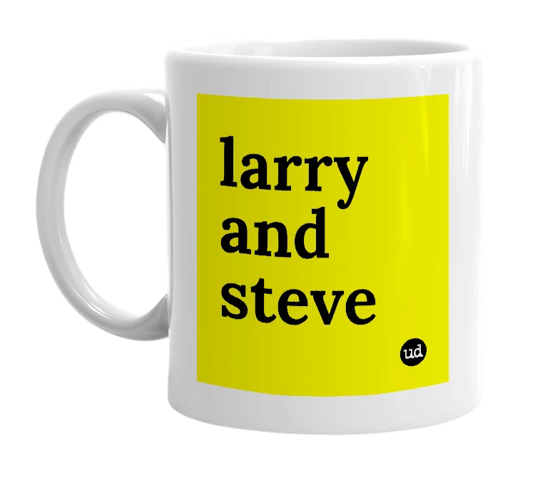 White mug with 'larry and steve' in bold black letters