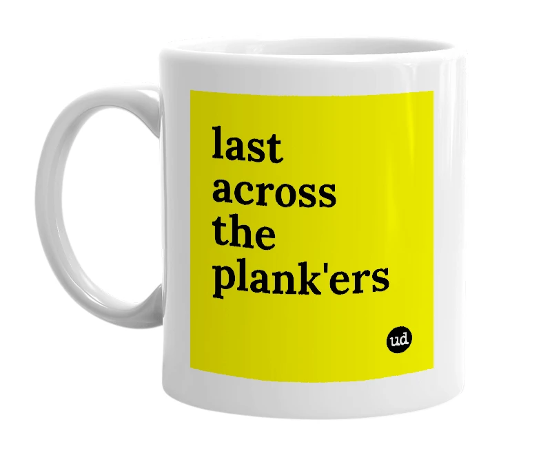 White mug with 'last across the plank'ers' in bold black letters