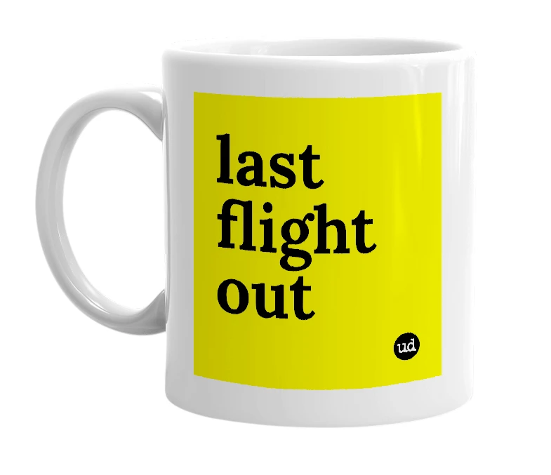 White mug with 'last flight out' in bold black letters