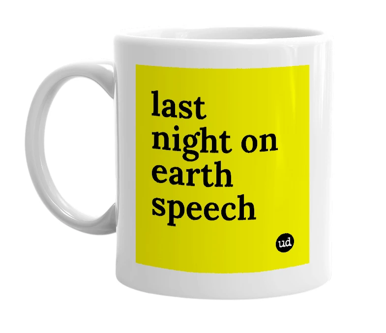 White mug with 'last night on earth speech' in bold black letters