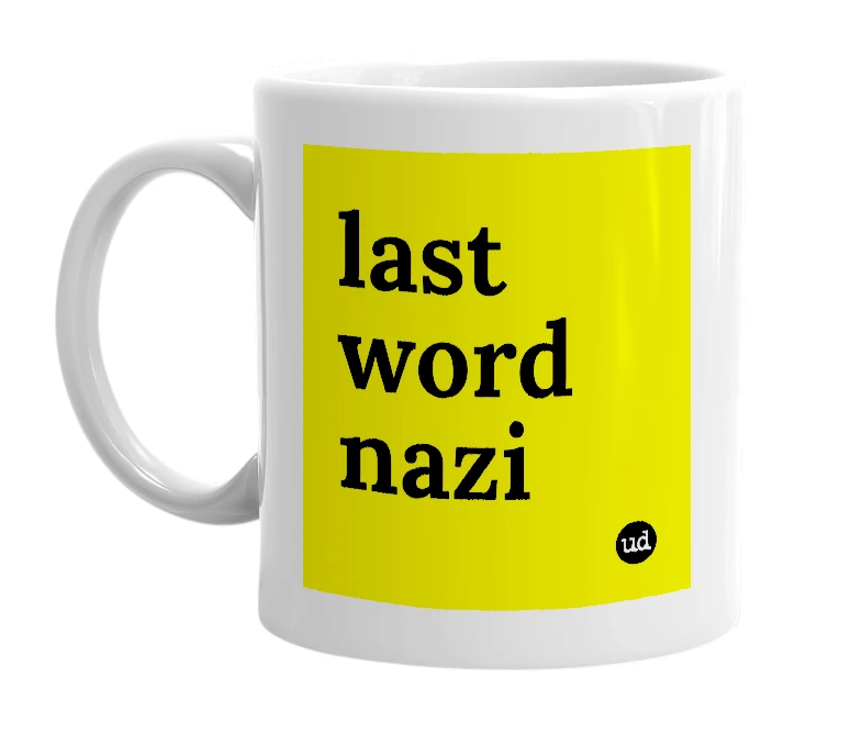 White mug with 'last word nazi' in bold black letters