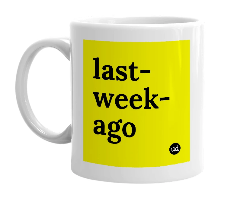 White mug with 'last-week-ago' in bold black letters