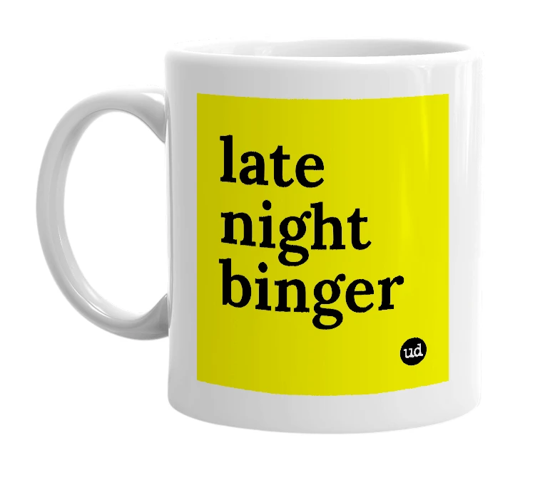 White mug with 'late night binger' in bold black letters