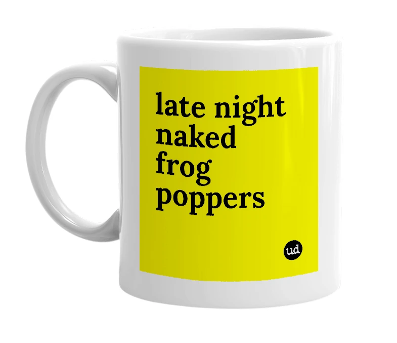 White mug with 'late night naked frog poppers' in bold black letters