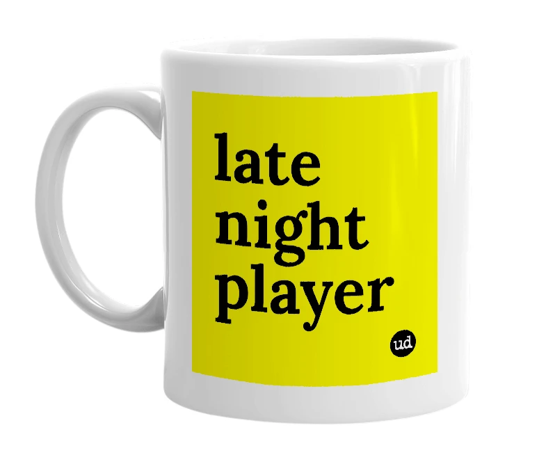 White mug with 'late night player' in bold black letters