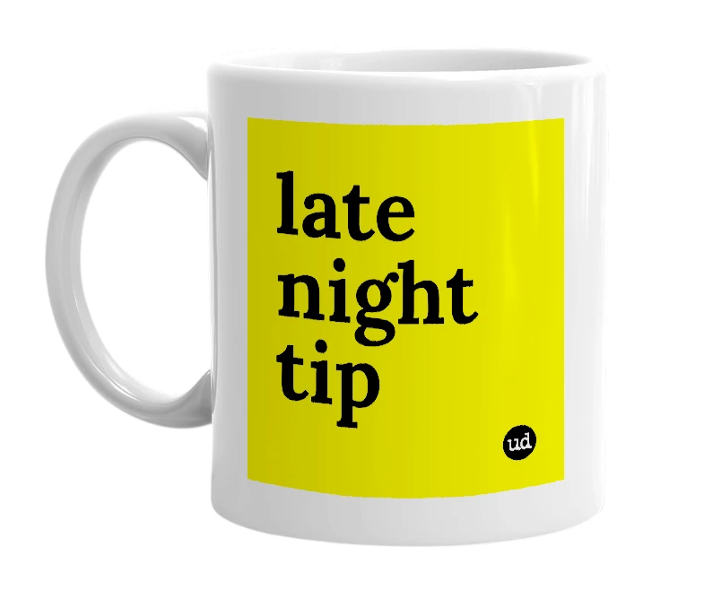 White mug with 'late night tip' in bold black letters