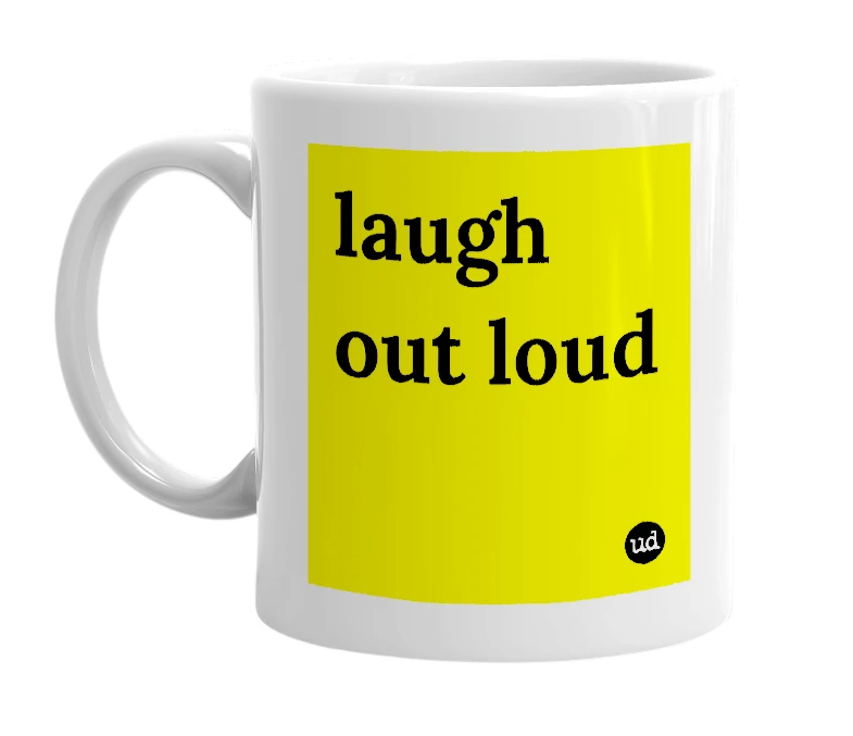 White mug with 'laugh out loud' in bold black letters