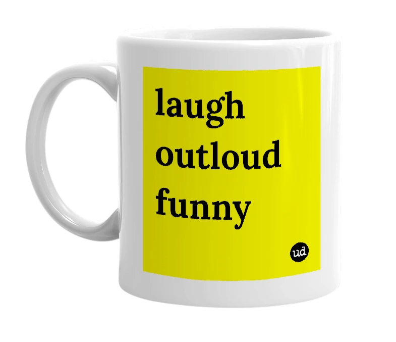 White mug with 'laugh outloud funny' in bold black letters
