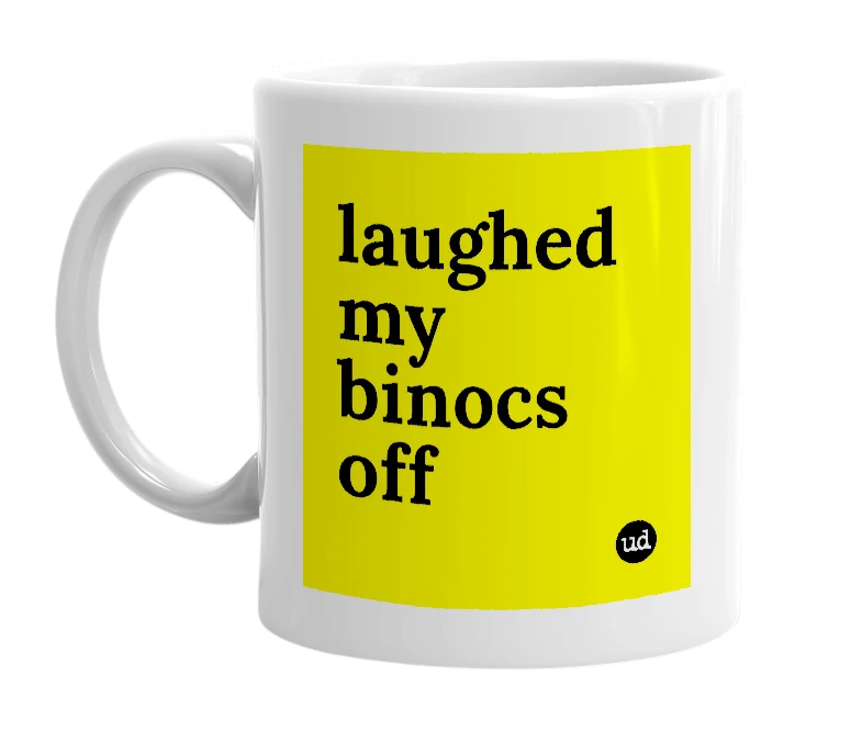 White mug with 'laughed my binocs off' in bold black letters