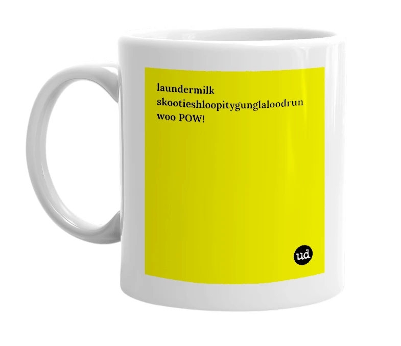 White mug with 'laundermilk skootieshloopitygunglaloodrun woo POW!' in bold black letters
