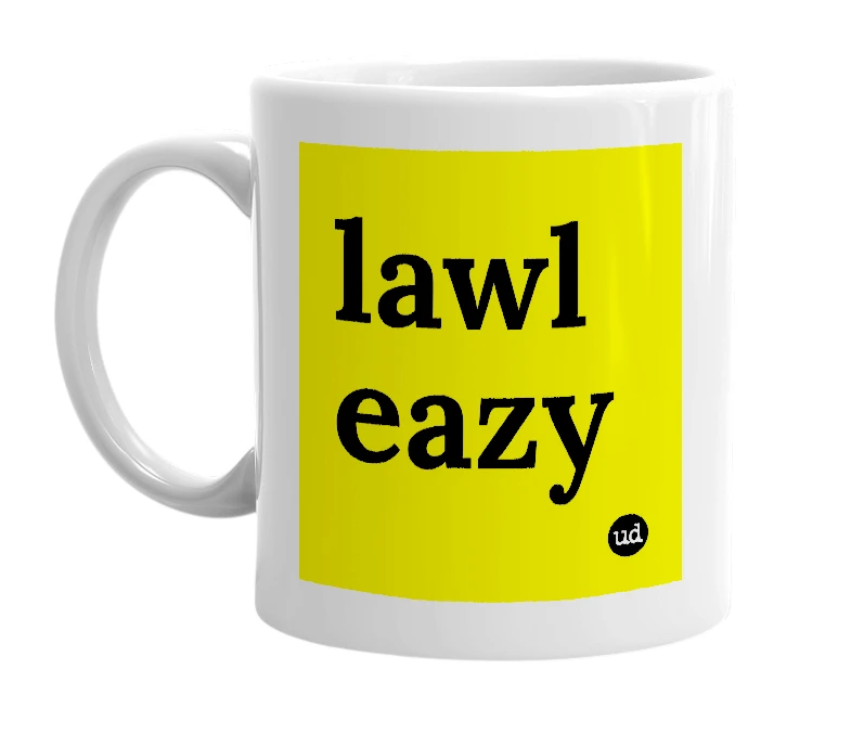 White mug with 'lawl eazy' in bold black letters