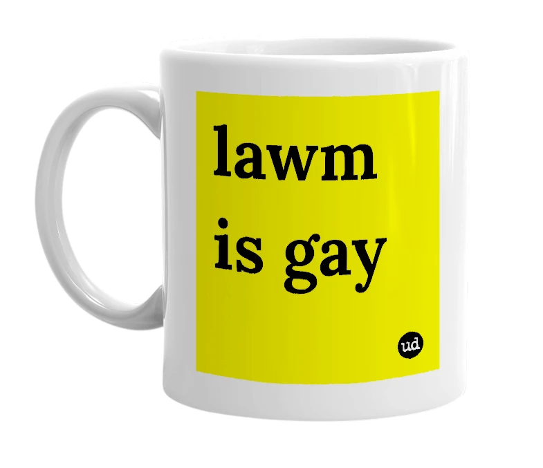 White mug with 'lawm is gay' in bold black letters