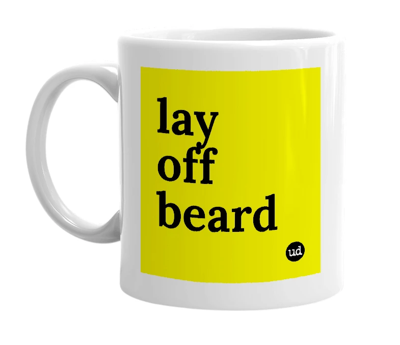 White mug with 'lay off beard' in bold black letters