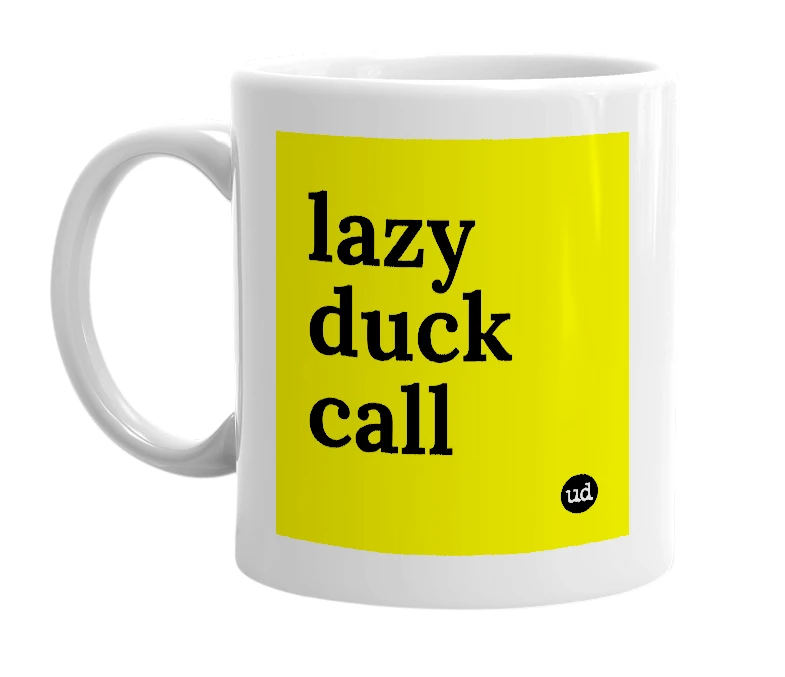 White mug with 'lazy duck call' in bold black letters