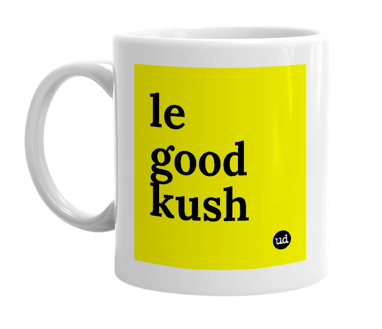 White mug with 'le good kush' in bold black letters
