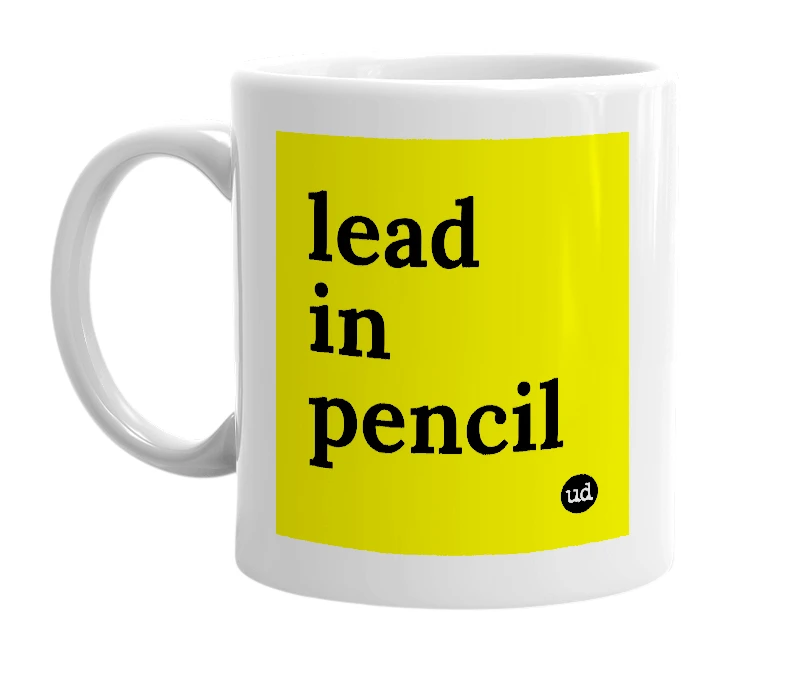 White mug with 'lead in pencil' in bold black letters