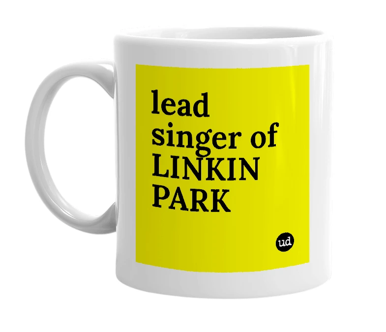 White mug with 'lead singer of LINKIN PARK' in bold black letters