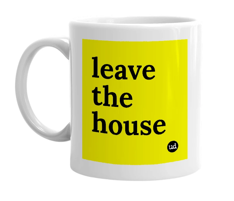 White mug with 'leave the house' in bold black letters