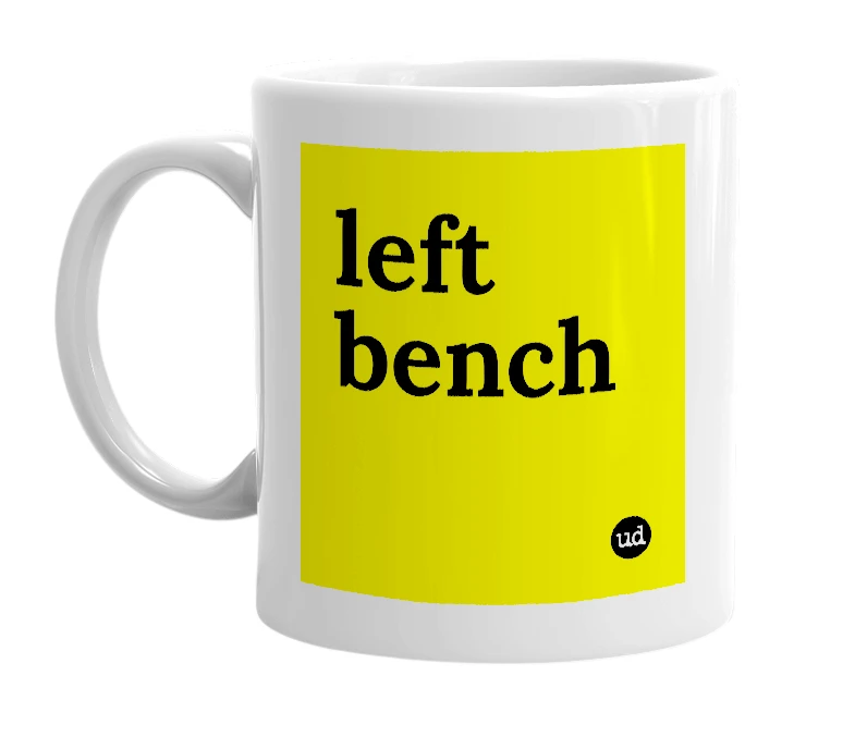 White mug with 'left bench' in bold black letters