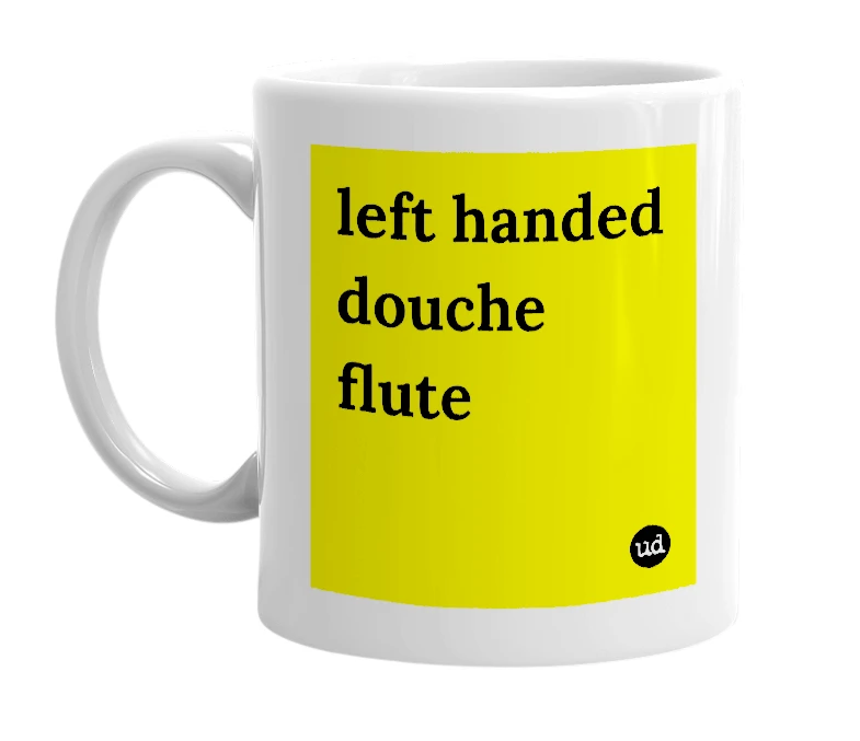 White mug with 'left handed douche flute' in bold black letters
