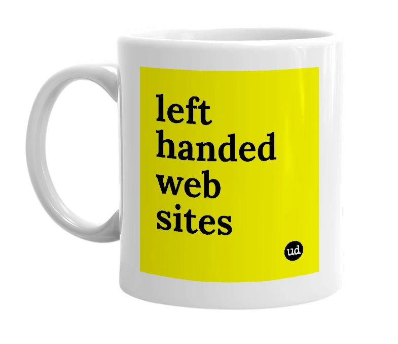 White mug with 'left handed web sites' in bold black letters