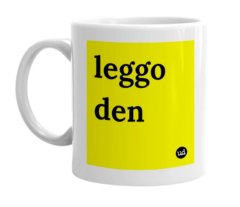 White mug with 'leggo den' in bold black letters