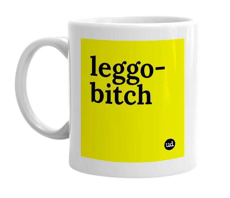 White mug with 'leggo-bitch' in bold black letters