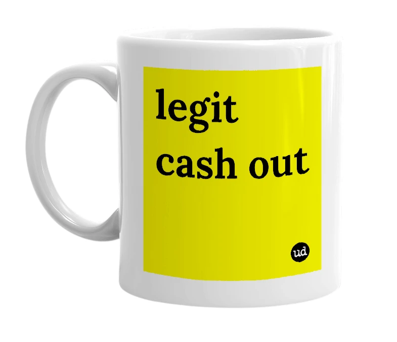 White mug with 'legit cash out' in bold black letters