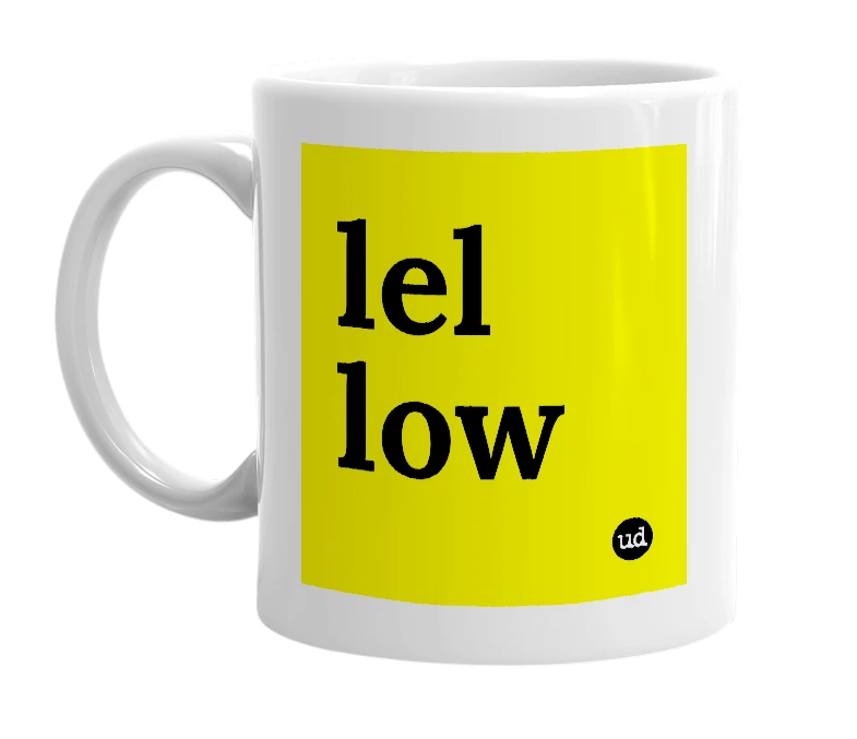 White mug with 'lel low' in bold black letters