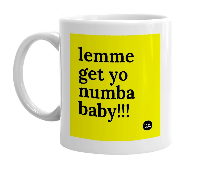 White mug with 'lemme get yo numba baby!!!' in bold black letters