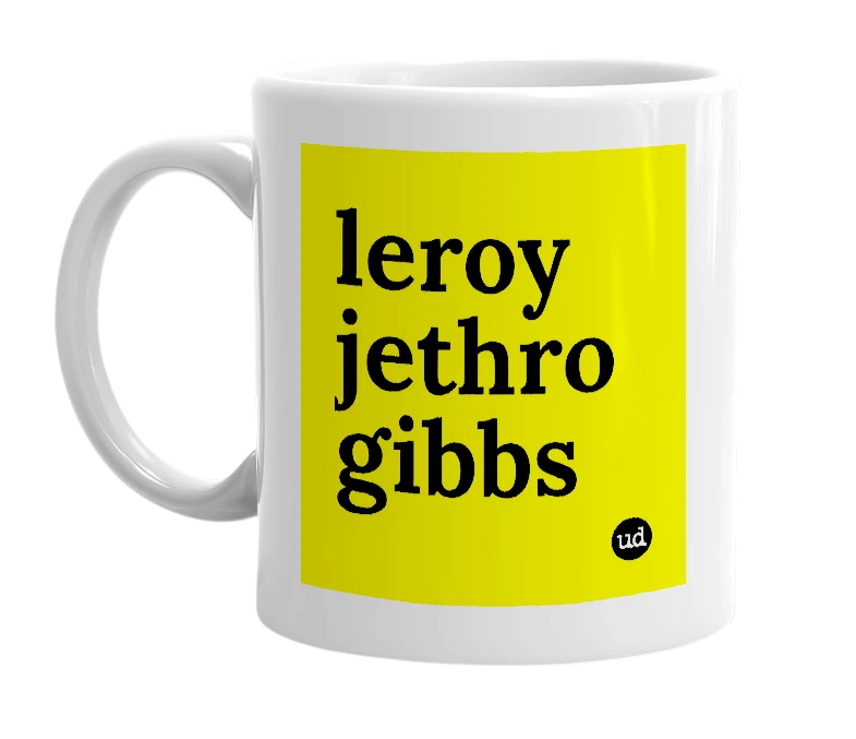 White mug with 'leroy jethro gibbs' in bold black letters