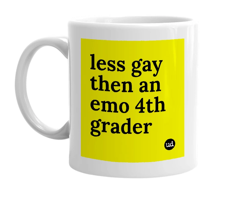 White mug with 'less gay then an emo 4th grader' in bold black letters