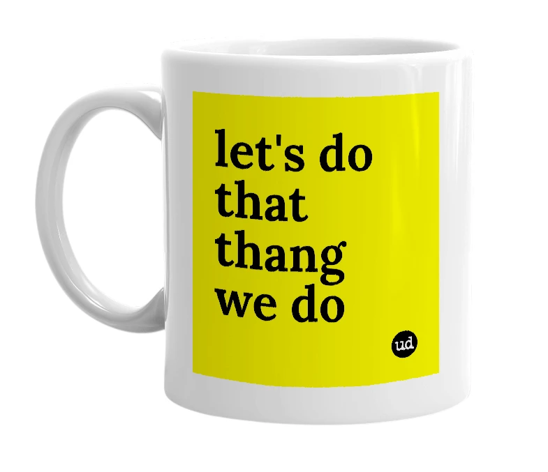 White mug with 'let's do that thang we do' in bold black letters