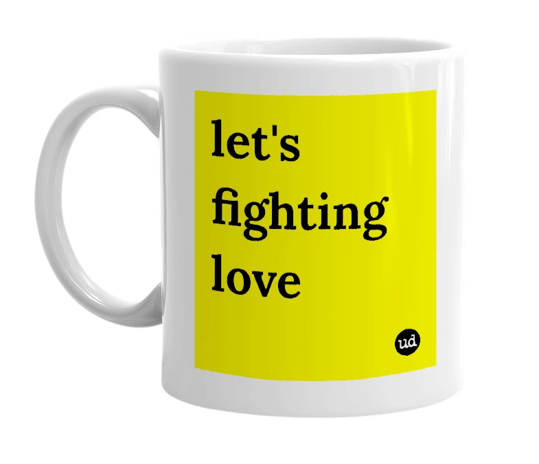 White mug with 'let's fighting love' in bold black letters
