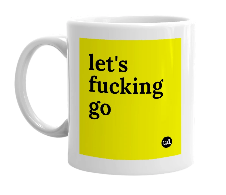 White mug with 'let's fucking go' in bold black letters
