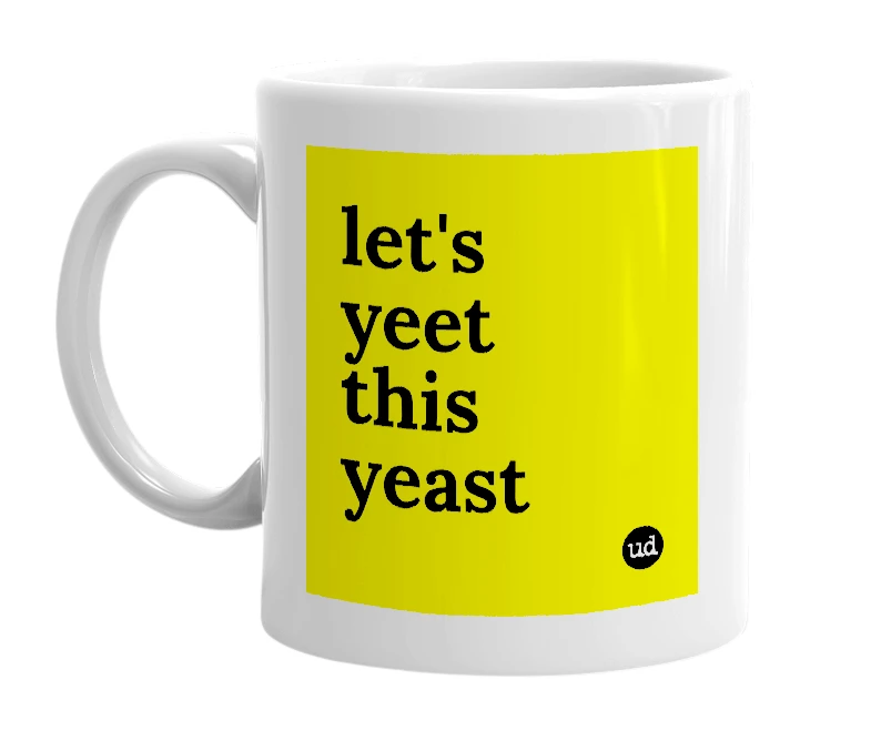 White mug with 'let's yeet this yeast' in bold black letters