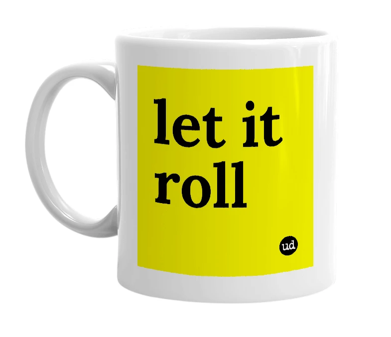 White mug with 'let it roll' in bold black letters