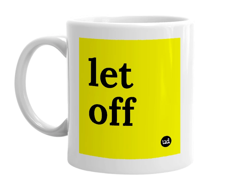 White mug with 'let off' in bold black letters