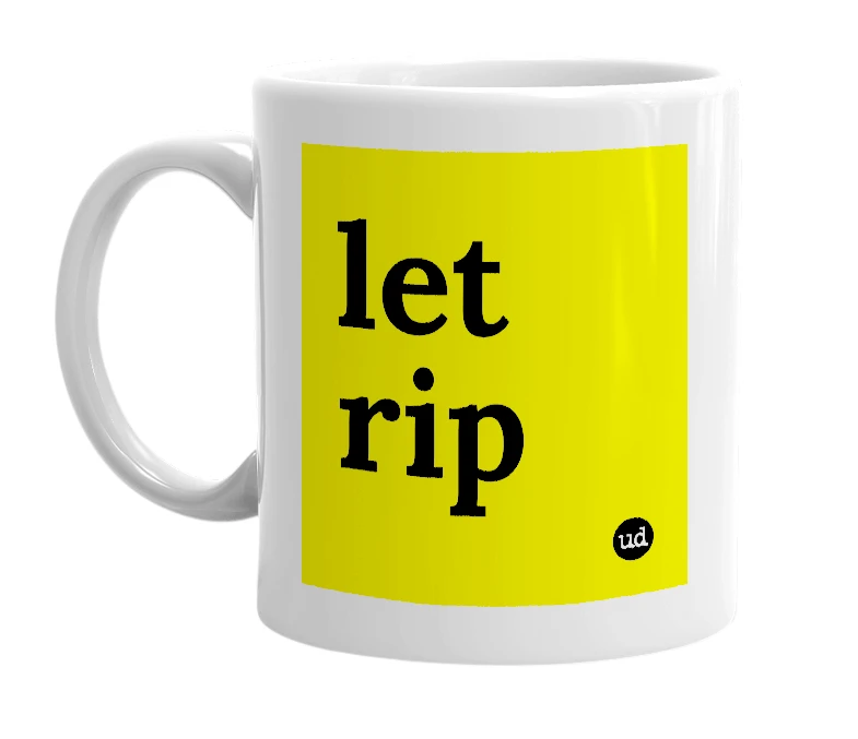 White mug with 'let rip' in bold black letters
