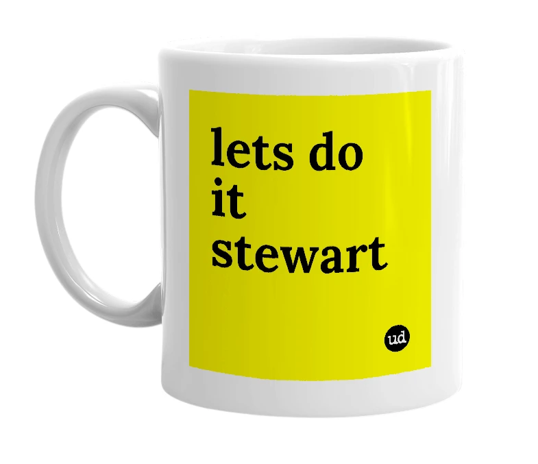 White mug with 'lets do it stewart' in bold black letters