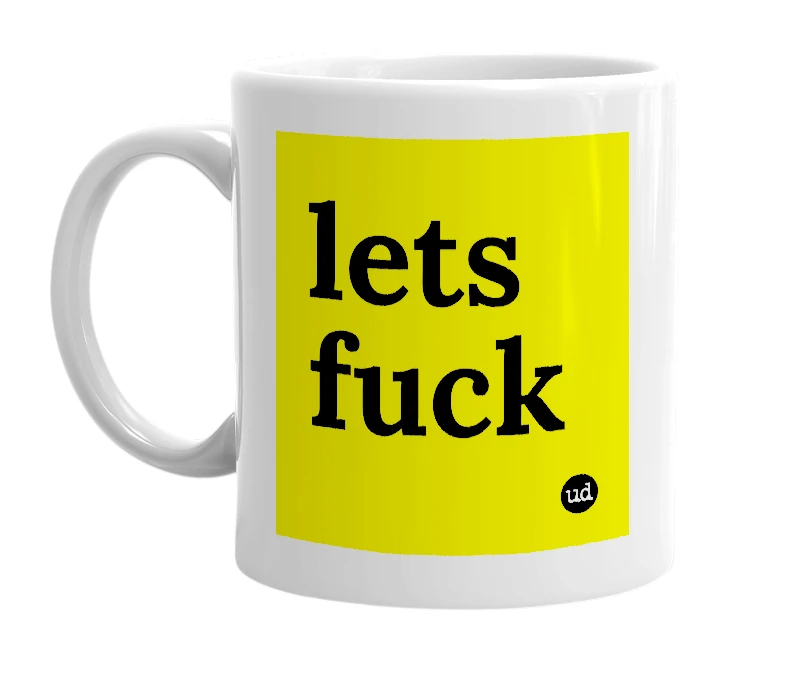 White mug with 'lets fuck' in bold black letters
